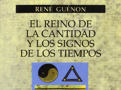 «El reino de la cantidad y los signos de los tiempos», de René Guénon