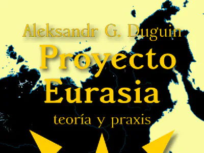 «Proyecto Eurasia: teoría y praxis», de Aleksandr Duguin