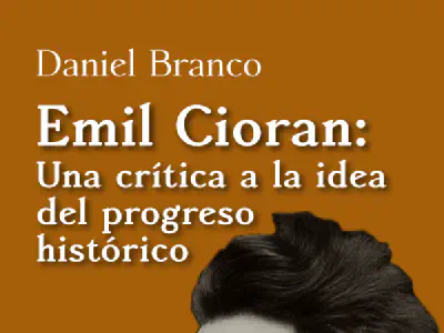 «Emil Cioran: una crítica a la idea del progreso histórico», de Daniel Branco