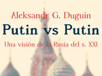 «Putin vs Putin: una visión de la Rusia del s. XXI», de Aleksandr Duguin