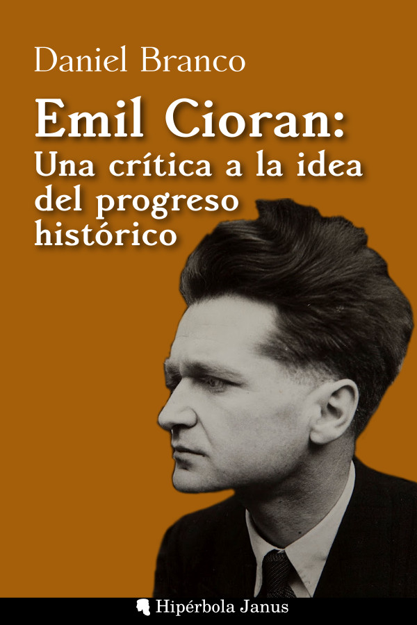 Emil Cioran: Una crítica a la idea del progreso histórico, de Daniel Branco