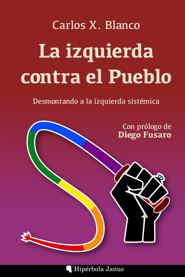 La izquierda contra el Pueblo: Desmontando a la izquierda sistémica, de Carlos X. Blanco