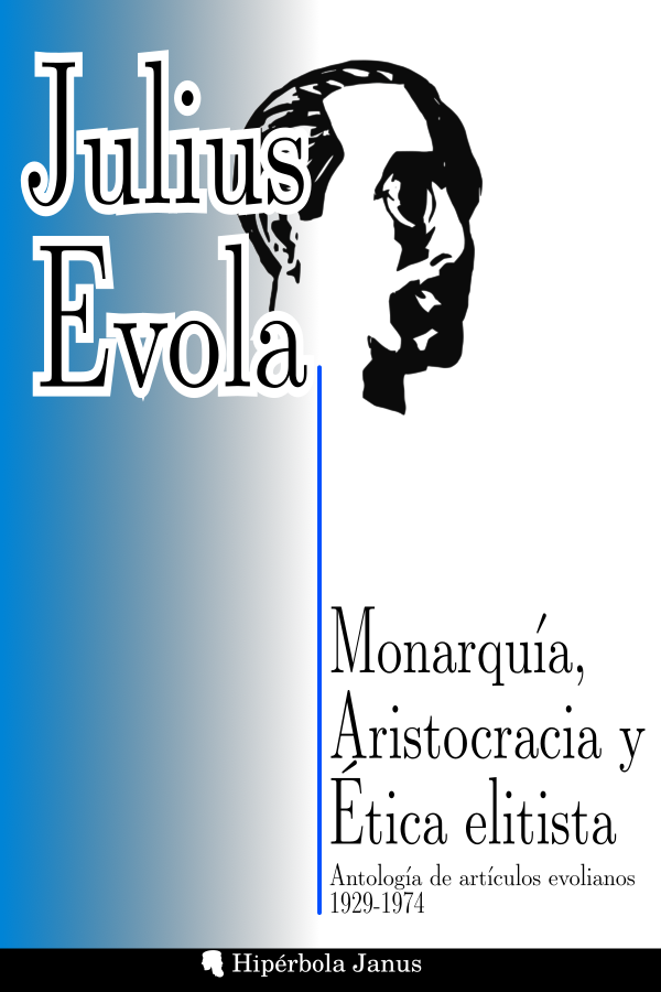 Monarquía, Aristocracia y Ética elitista: Antología de artículos evolianos 1929-1974, de Julius Evola