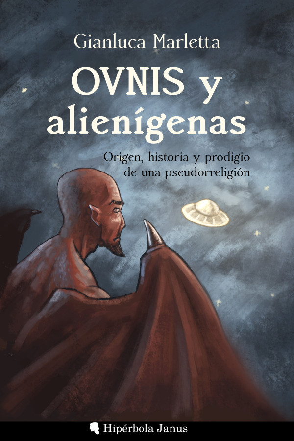OVNIS y alienígenas: Origen, historia y prodigio de una pseudorreligión, de Gianluca Marletta