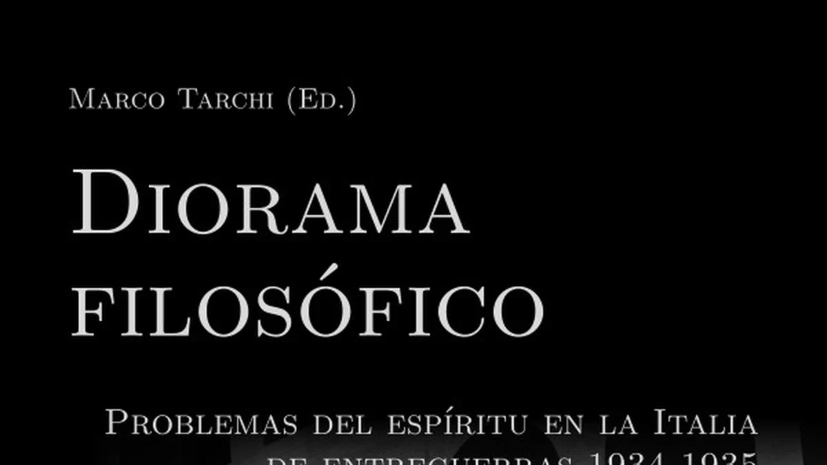 Cover image for Presentación de «Diorama filosófico: Problemas del espíritu en la Italia de entreguerras 1934-1935»