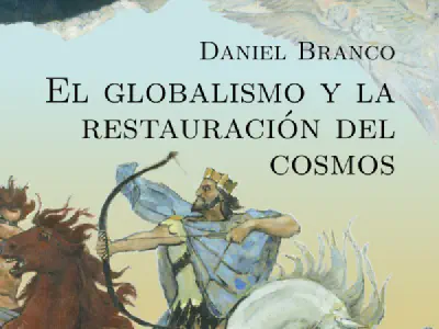 Presentación de «El globalismo y la restauración del cosmos» de Daniel Branco