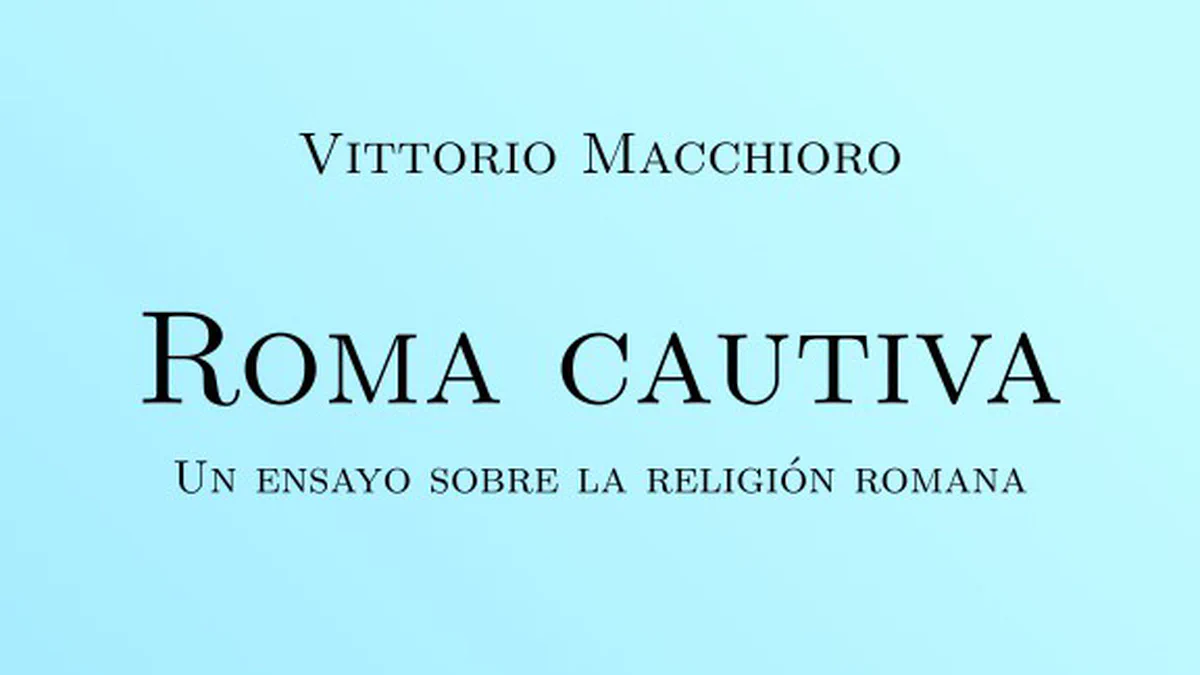 Presentación de «Roma cautiva: Un ensayo sobre la religión romana», de Vittorio Macchioro