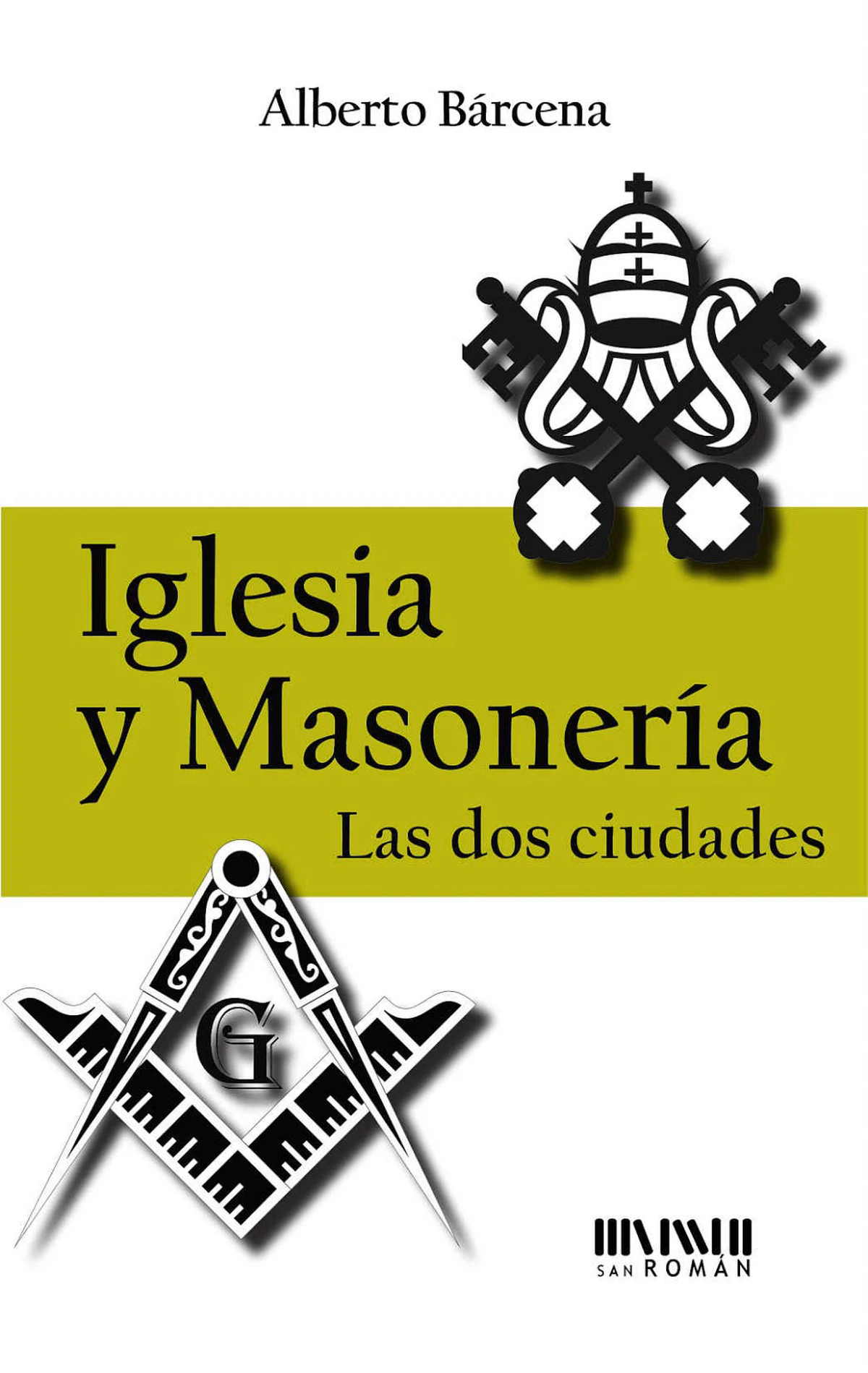 «Iglesia y Masonería: Las dos ciudades», de Alberto Bárcena